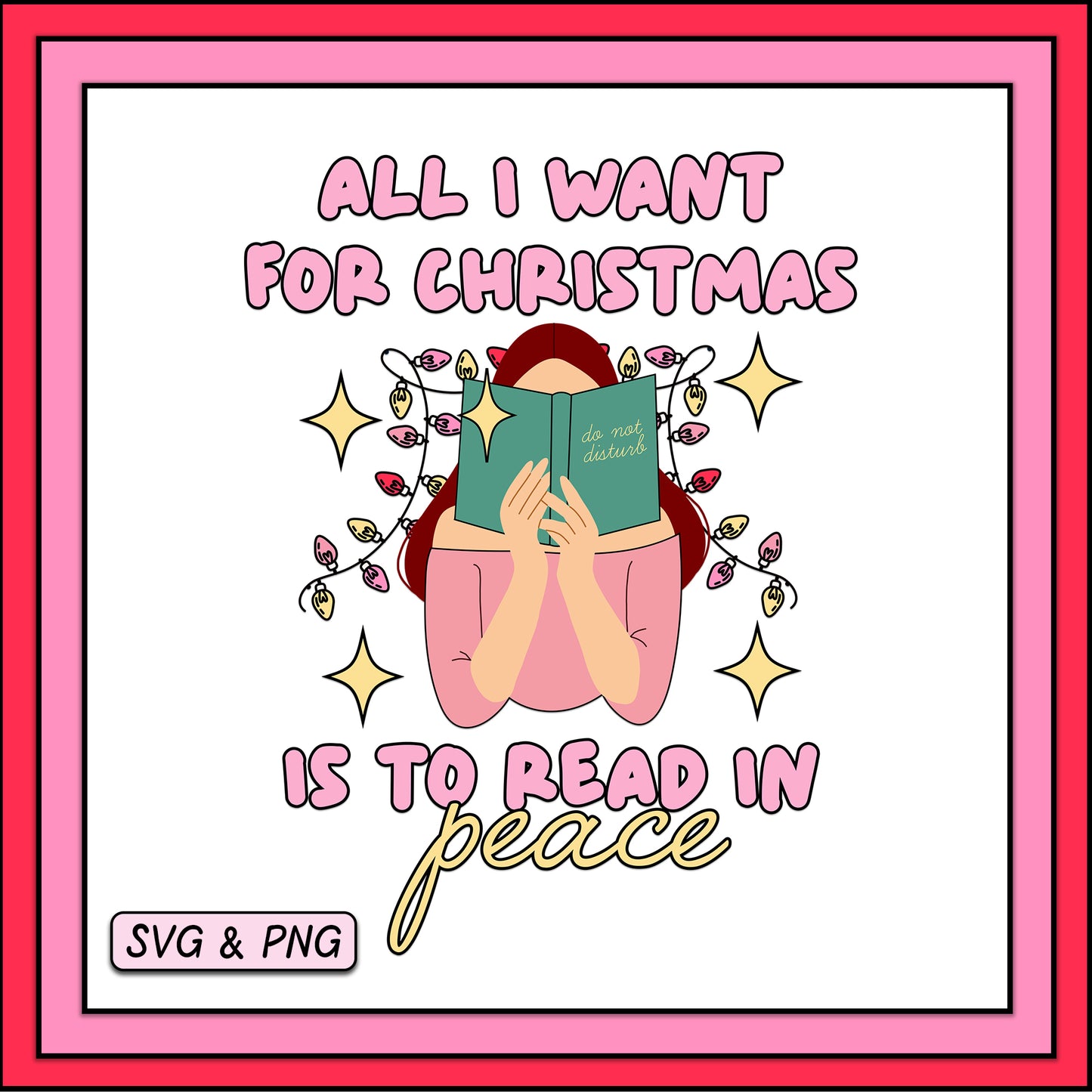 All I Want For Christmas Is To Read In Peace - SVG & PNG Design File