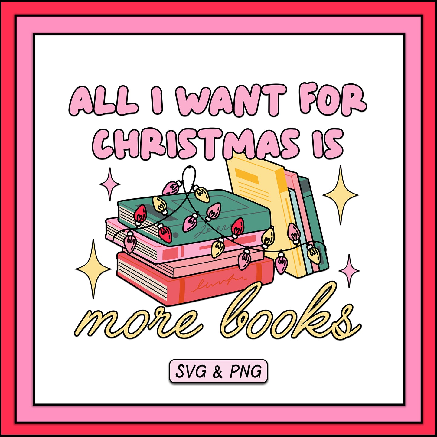 All I Want For Christmas Is More Books - SVG & PNG Design File