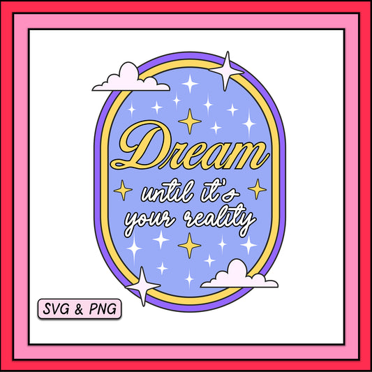 Dream Until It's Your Reality Label - SVG & PNG Design File