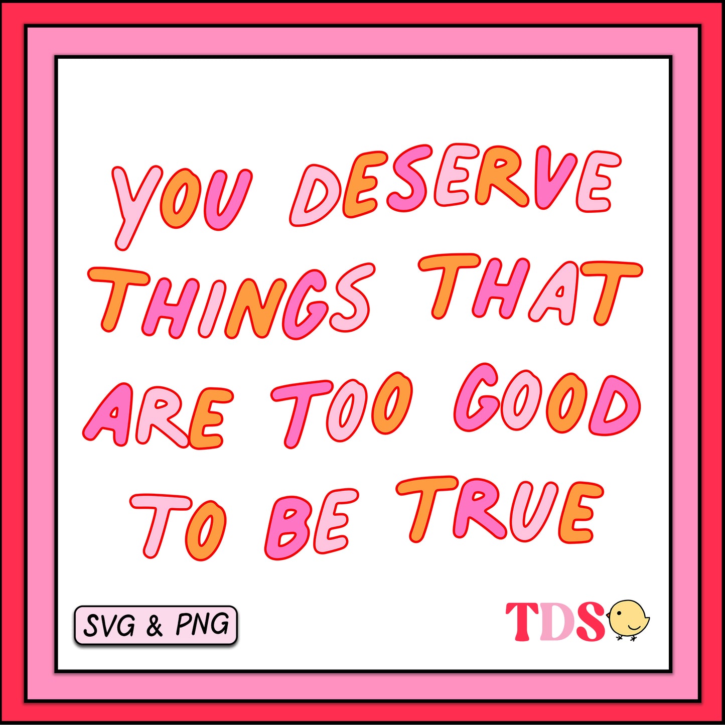 You Deserve Things That Are Too Good To Be True Quote - SVG & PNG