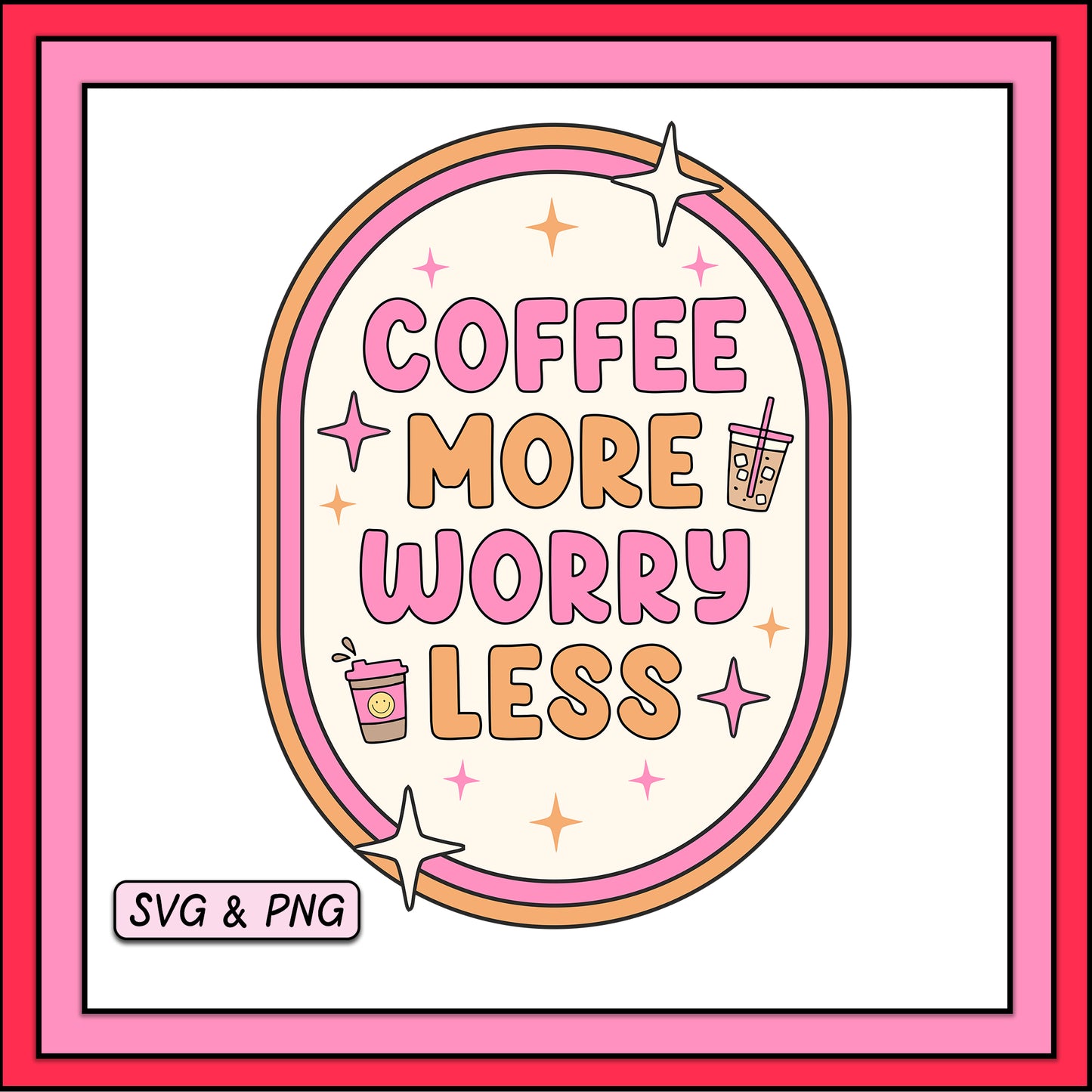 Coffee More Worry Less - SVG & PNG