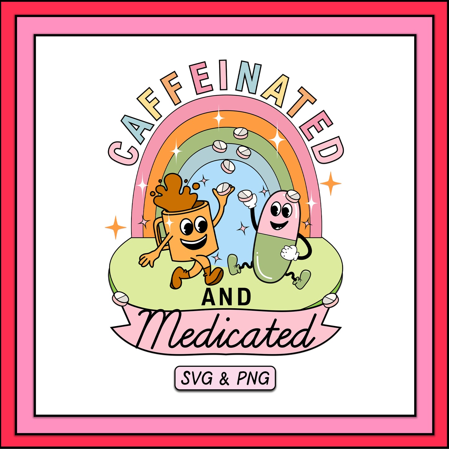 Caffeinated And Medicated - SVG & PNG Design File