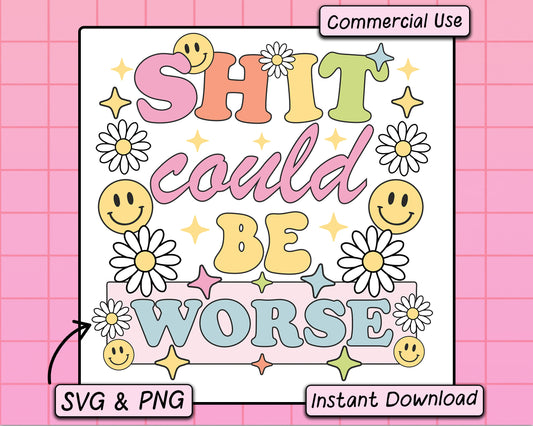 Shit Could Be Worse - SVG & PNG