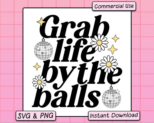 Grab Life By The Balls - SVG & PNG