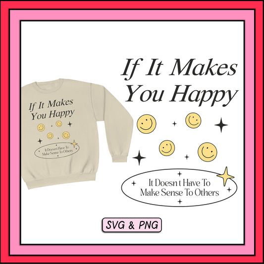 If It Makes You Happy - SVG & PNG Design File