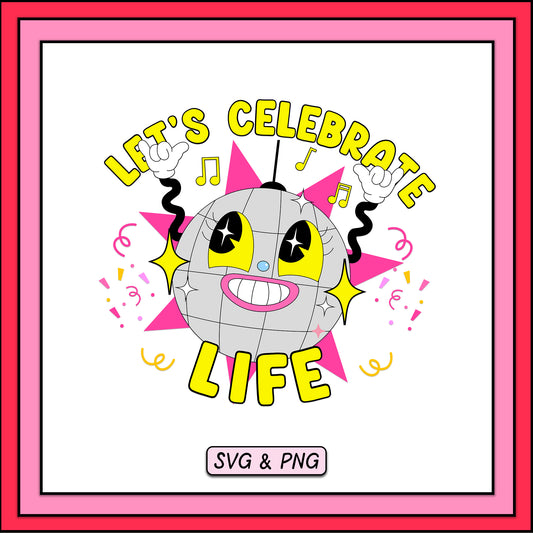 Let's Celebrate Life - SVG & PNG Design File