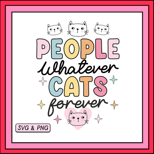 People Whatever Cats Forever - SVG & PNG