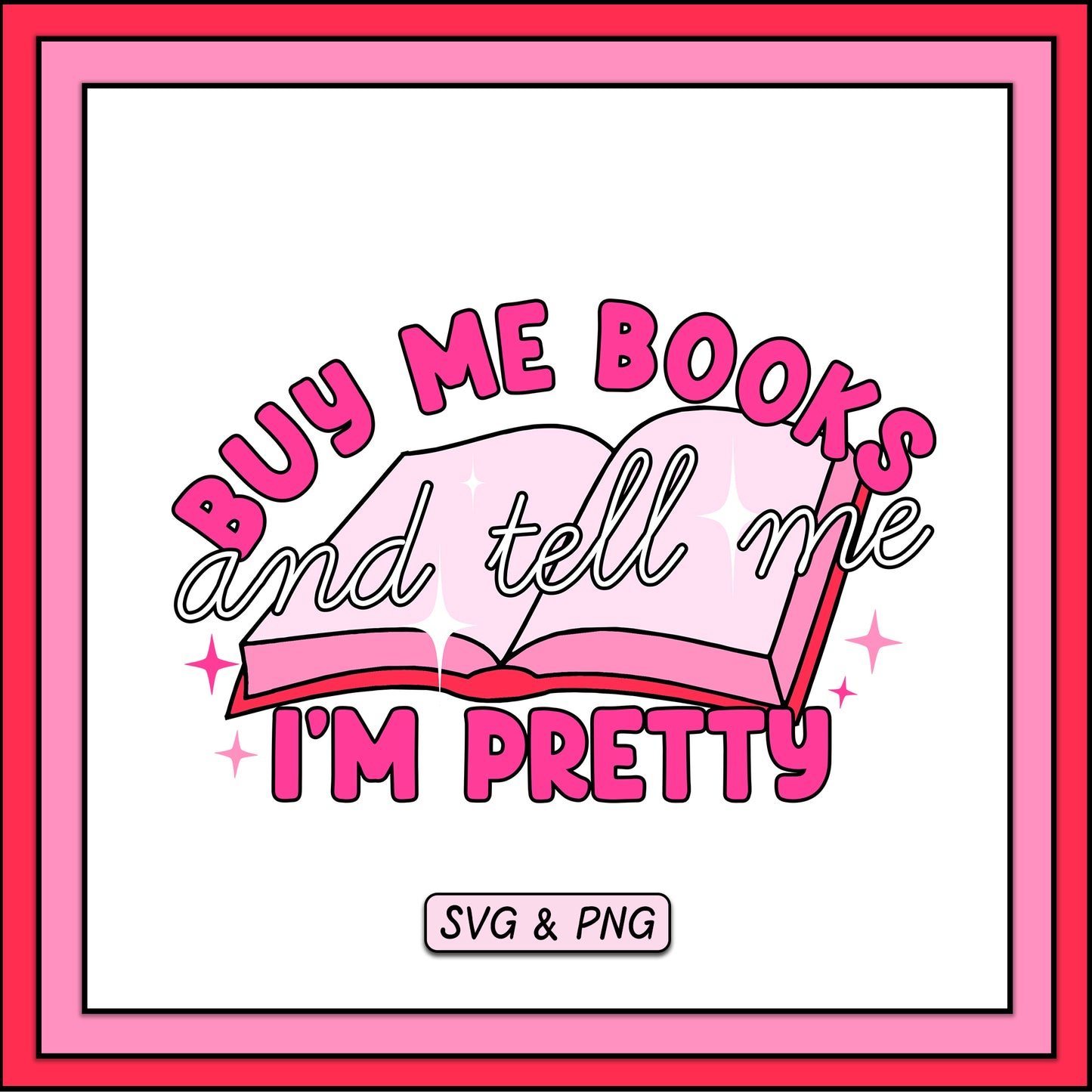 Buy Me Books Tell Me I'm Pretty - SVG & PNG