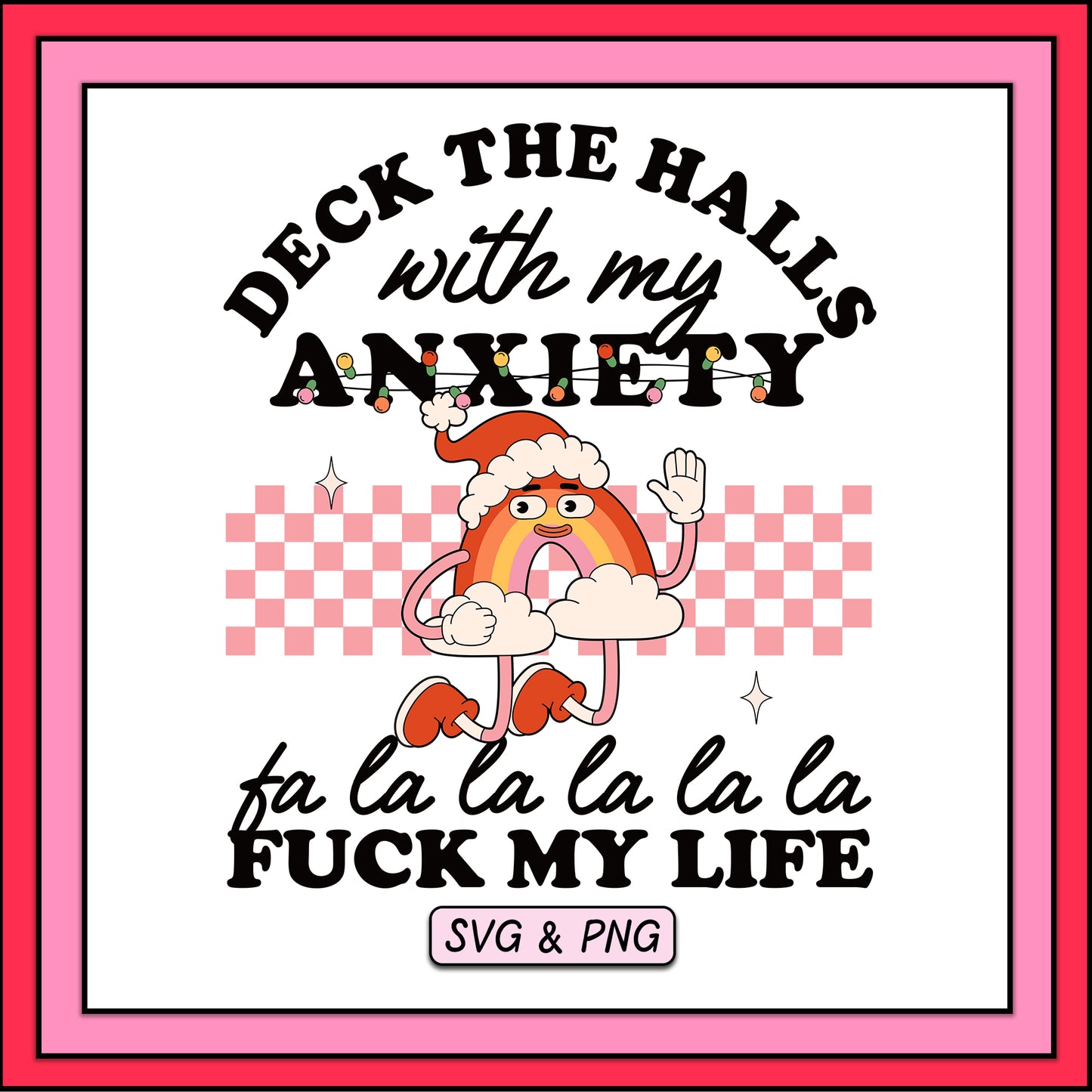 Deck The Halls With My Anxiety - SVG & PNG