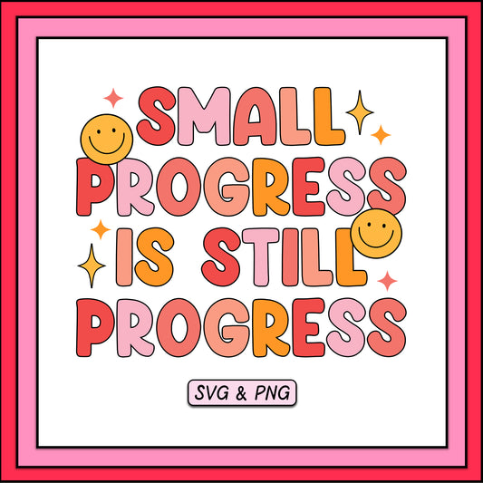 Small Progress Is Still Progress - SVG & PNG Design File